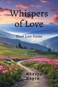 Whispers of Love: Short Love Poems
