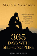 365 Days With SelfDiscipline: 365 LifeAltering Thoughts On SelfControl, Mental Resilience, And Success