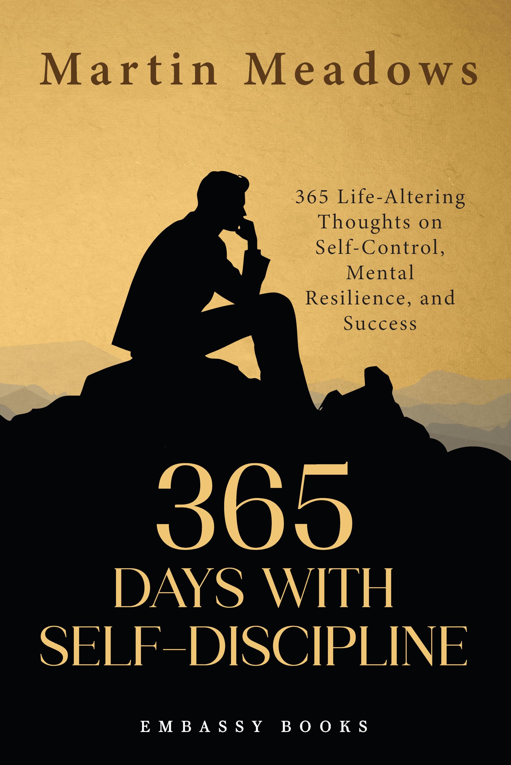 365 Days With SelfDiscipline: 365 LifeAltering Thoughts On SelfControl, Mental Resilience, And Success