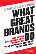 What Great Brands Do: The Seven BrandBuilding Principles that Separate the Best from the Rest