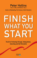 Finish What You Start: : The Art of Following Through, Taking Action, Executing, & SelfDiscipline