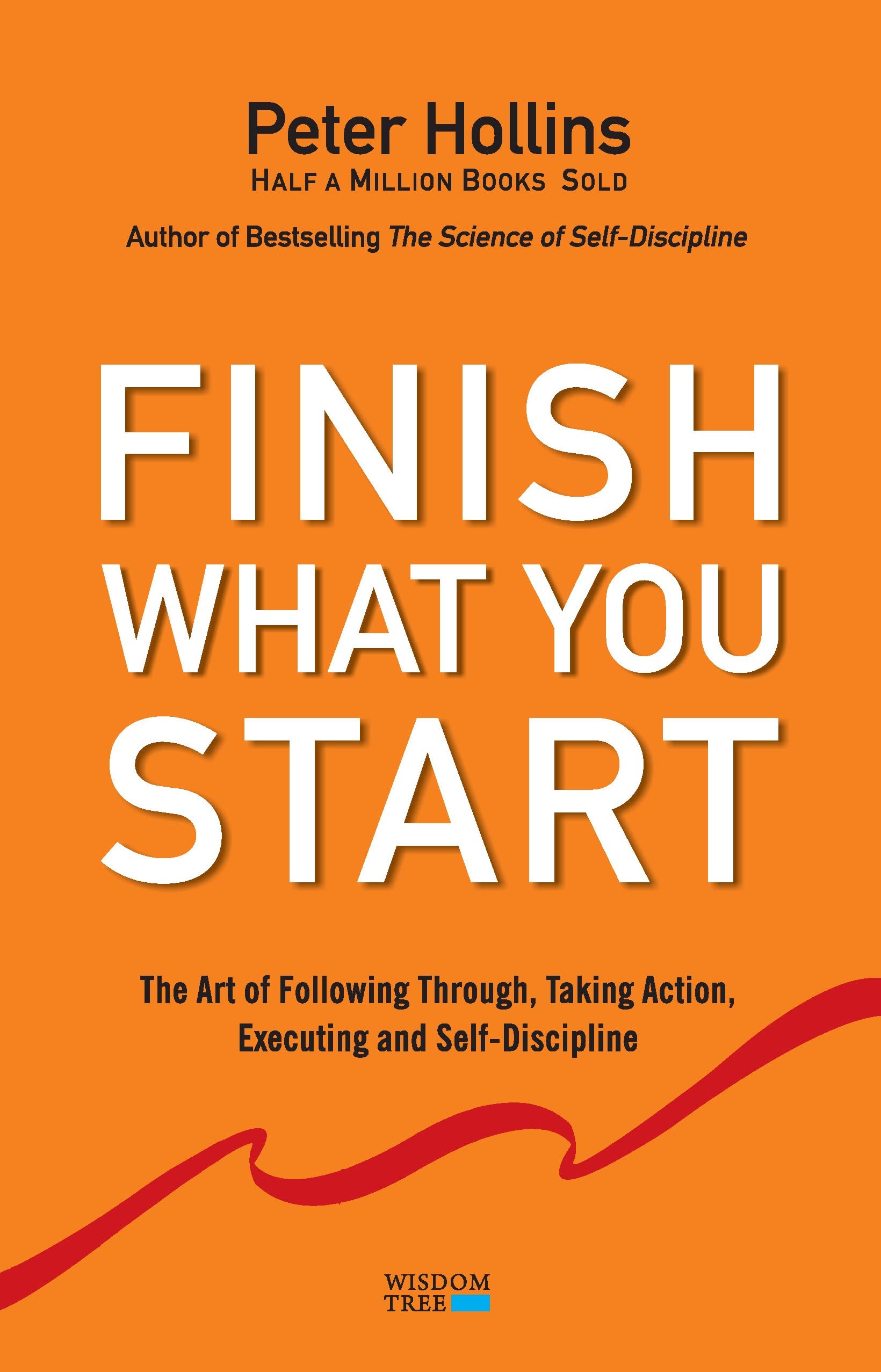 Finish What You Start: : The Art of Following Through, Taking Action, Executing, & SelfDiscipline