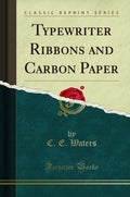 Typewriter Ribbons and Carbon Paper (Classic Reprint)