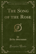 The Song of the Rose (Classic Reprint)