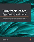 FullStack React, TypeScript, and Node: Build cloudready web applications using React 17 with Hooks and GraphQL