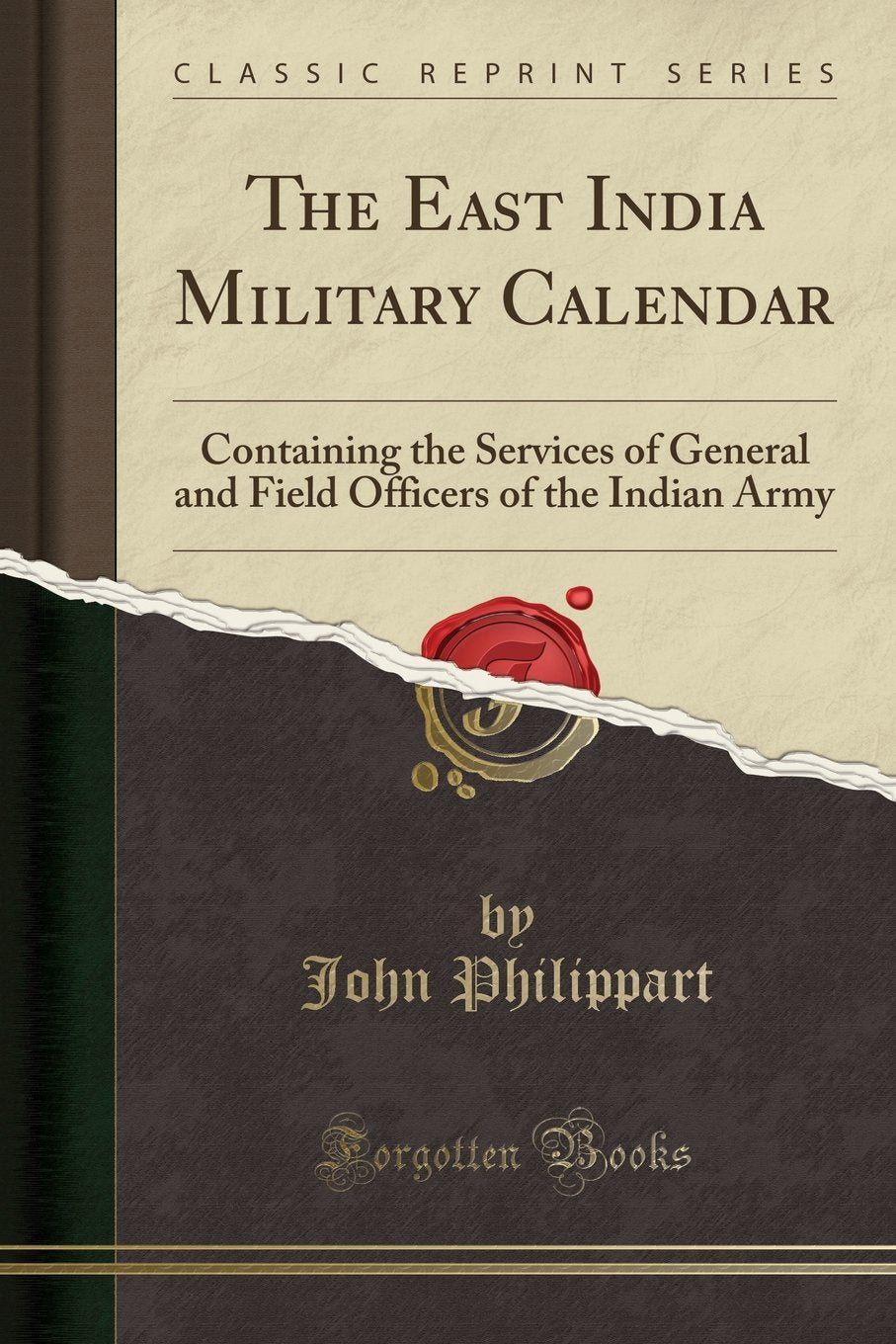 The East India Military Calendar: Containing the Services of General and Field Officers of the Indian Army (Classic Reprint)
