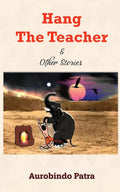 Hang The Teacher & Other Stories : Stories Are Eternal. They Take Shape As You Grow. Lets Revisit.