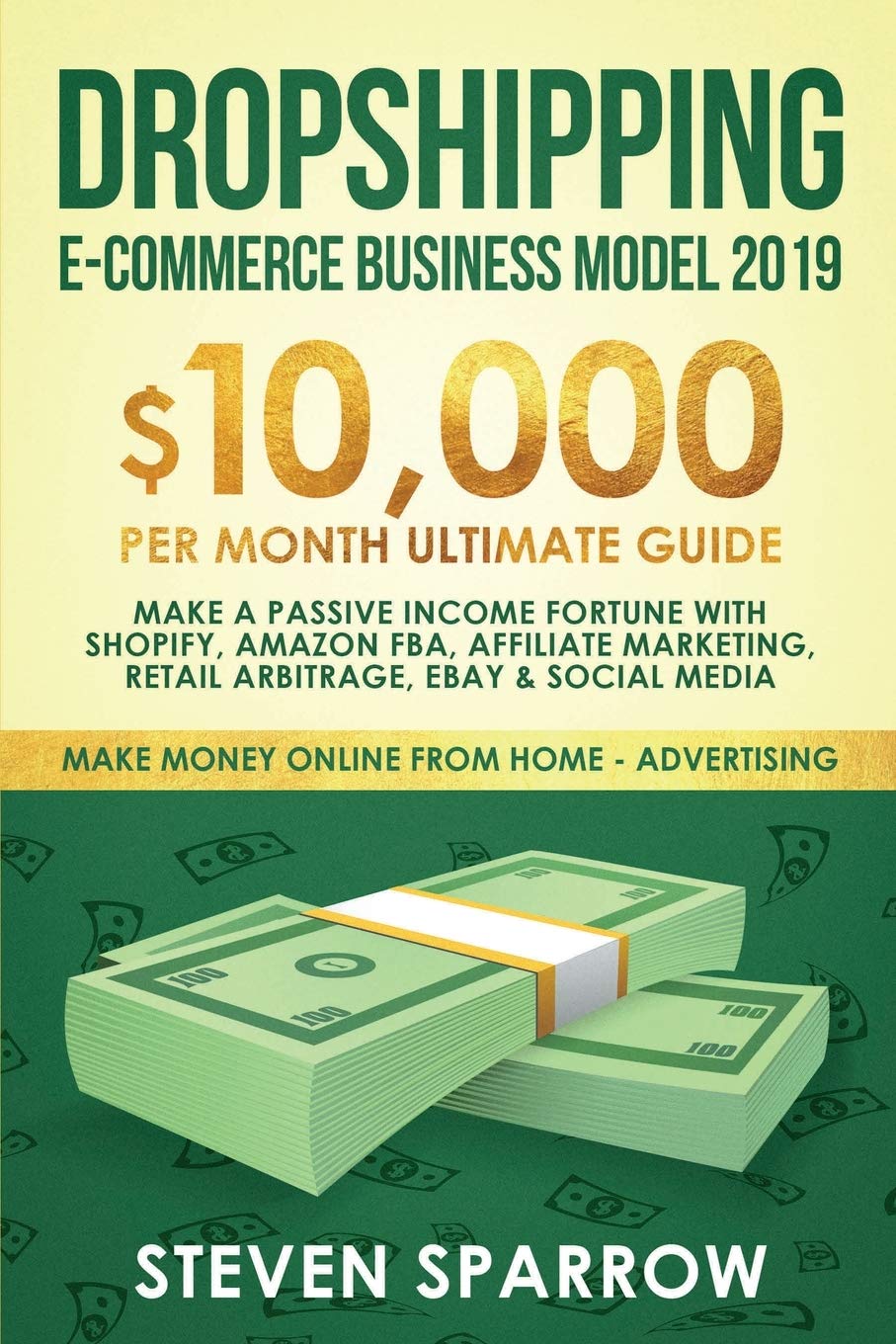 Dropshipping Ecommerce Business Model 2019: $10,000/month Ultimate Guide  Make a Passive Income Fortune with Shopify, Amazon F