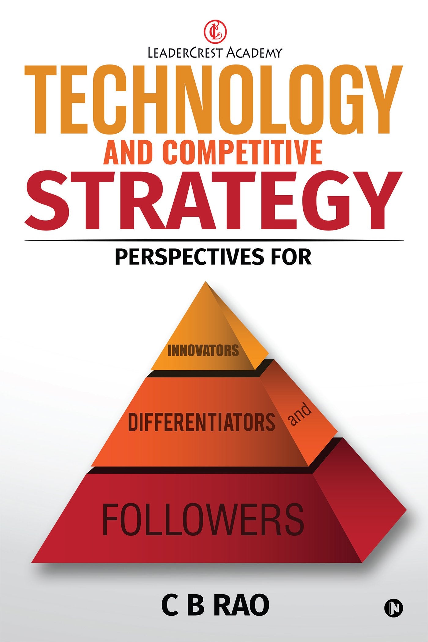Technology and Competitive Strategy : Perspectives for Innovators, Differentiators and Followers