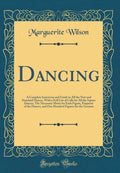 Dancing: A Complete Instructor and Guide to All the New and Standard Dances, with a Full List of Calls for All the Square Dances