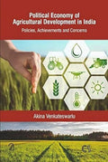 Political Economy Of Agricultural Development In India: Policies, Achievements And Concerns