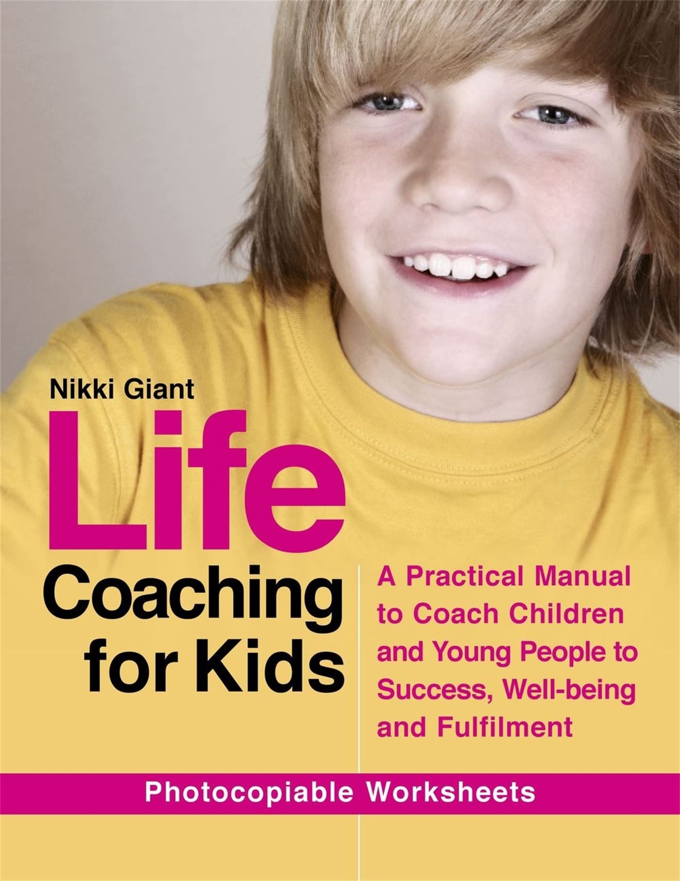 Life Coaching for Kids: A Practical Manual to Coach Children and Young People to Success, Wellbeing and Fulfilment