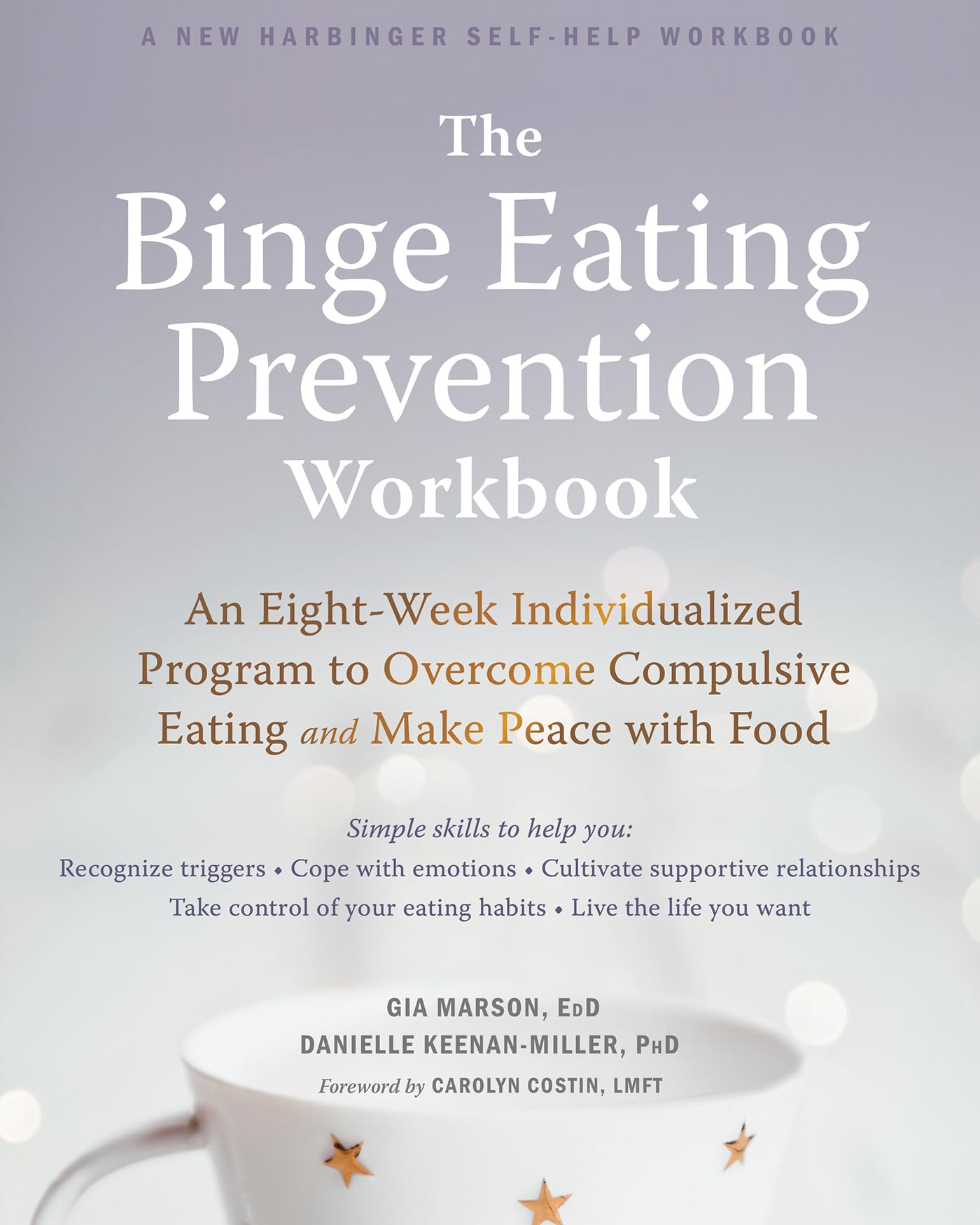 The Binge Eating Prevention Workbook: An EightWeek Individualized Program to Overcome Compulsive Eating and Make Peace with Foo