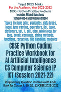 Cbse Python Coding Practice Workbook For Ai Artificial Intelligence Cs Computer Science Ip Ict (Session 202122) : Programming Q