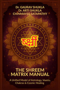 THE SHREEM MATRIX MANUAL: A Unified Model of Astrology, Vaastu, Chakras & Cosmic Healing