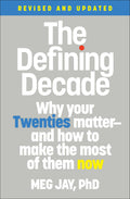 The Defining Decade: Why Your Twenties MatterAnd How to Make the Most of Them Now
