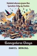Bangalore Days : Untold stories from the Garden City of India