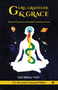 Guru, Gratitude and Grace : Mystical Experiences of Kundalini Awakening & Grace