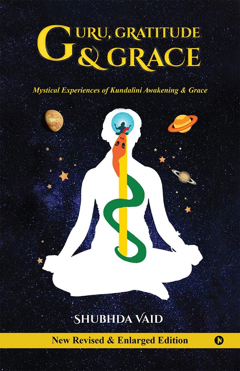 Guru, Gratitude and Grace : Mystical Experiences of Kundalini Awakening & Grace