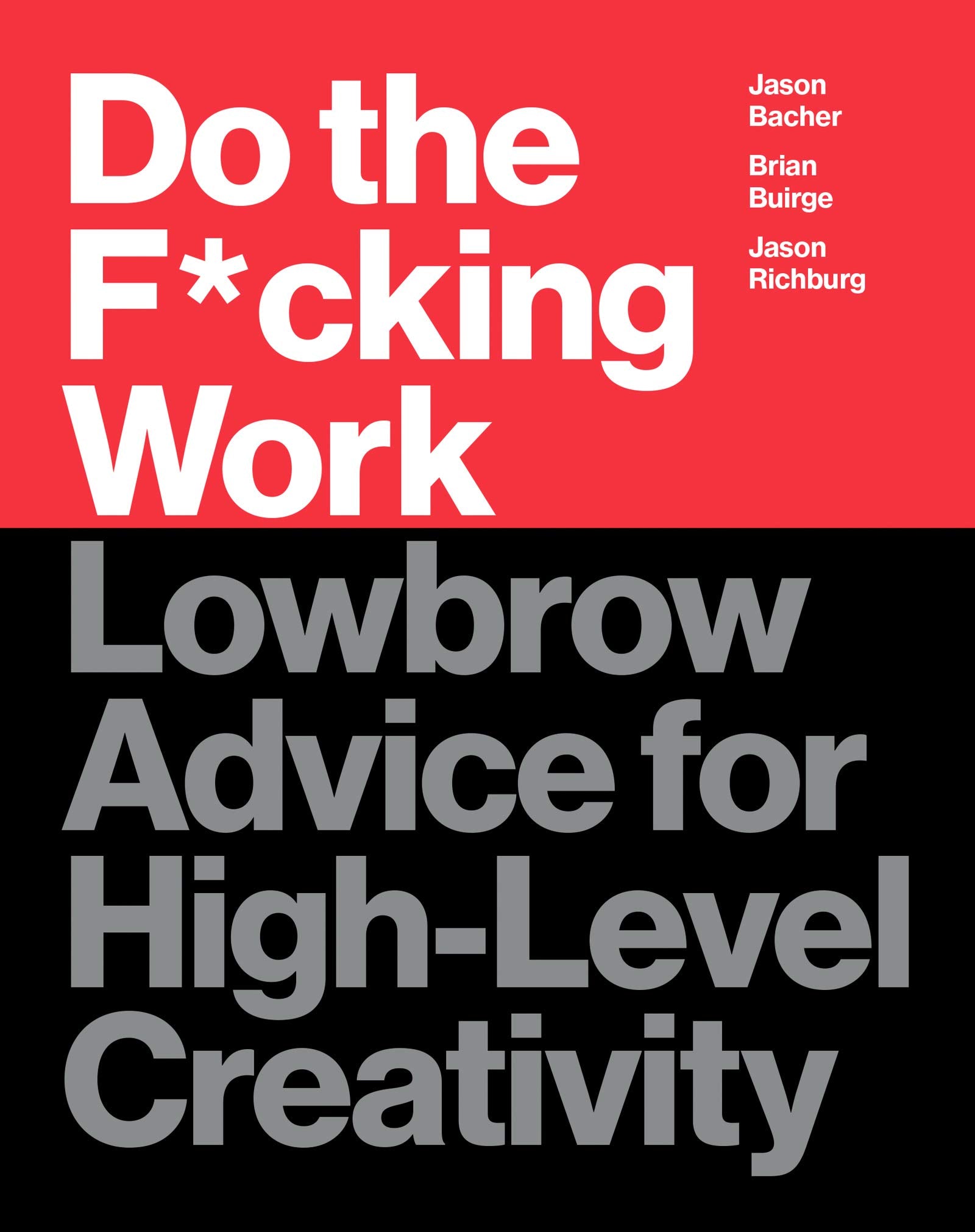 Do the F*cking Work: Lowbrow Advice for HighLevel Creativity