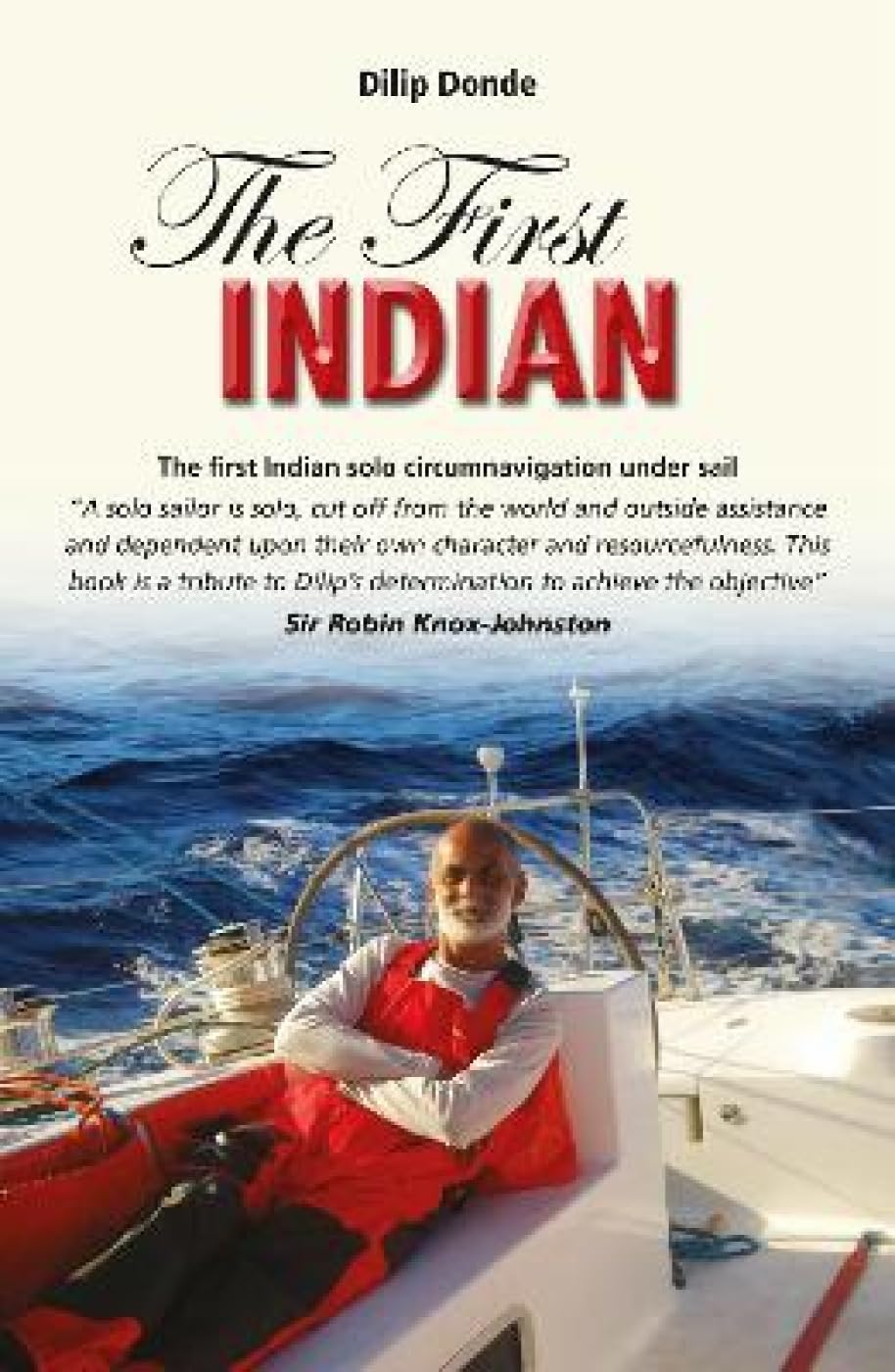 The First Indian  The First Indian Solo Circumnavigation Under Sail: 2 (Making Waves)