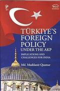 Turkiyes Foreign Policy Under the AKP: Implications and Challenges for India