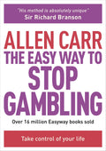 The Easy Way to Stop Gambling: Take Control of Your Life (Allen Carrs Easyway)