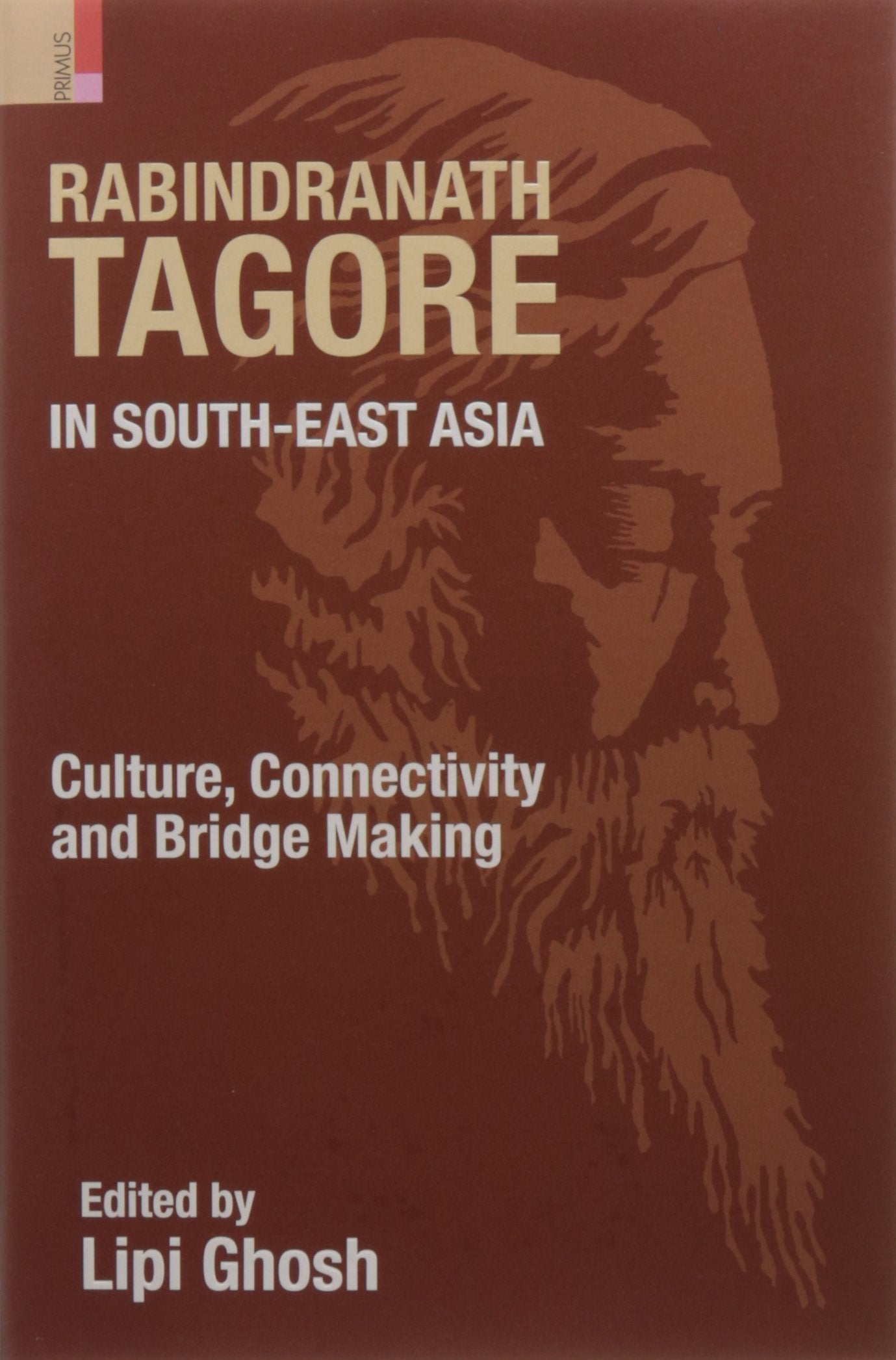 Rabindranath Tagore in SouthEast Asia: Culture, Connectivity and Bridge Making