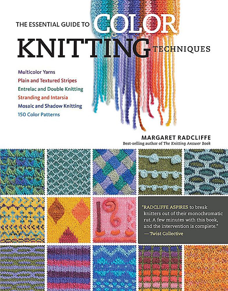The Essential Guide to Color Knitting Techniques: Multicolor Yarns, Plain and Textured Stripes, Entrelac and Double Knitting, St