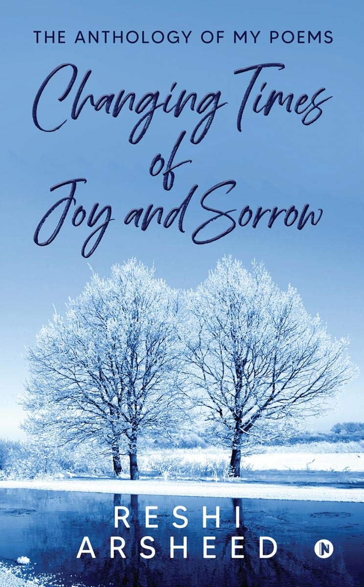 Changing Times Of Joy And Sorrow : The Anthology Of My Poems