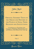 Original Sanskrit Texts on the Origin and History of the People of India, Their Religion and Institutions, Vol. 5: Contributions
