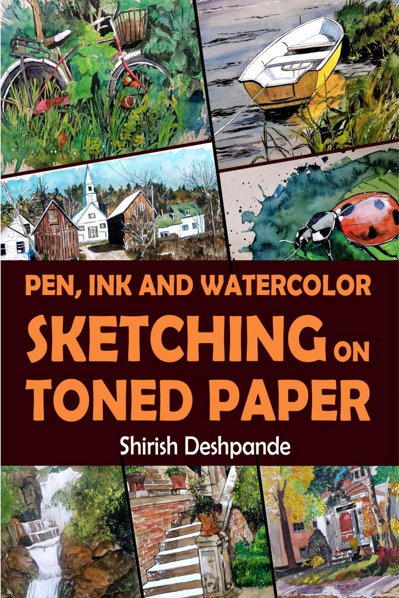 Pen, Ink and Watercolor Sketching on Toned Paper : Learn to Draw and Paint Stunning Illustrations in 10 StepbyStep Exercises