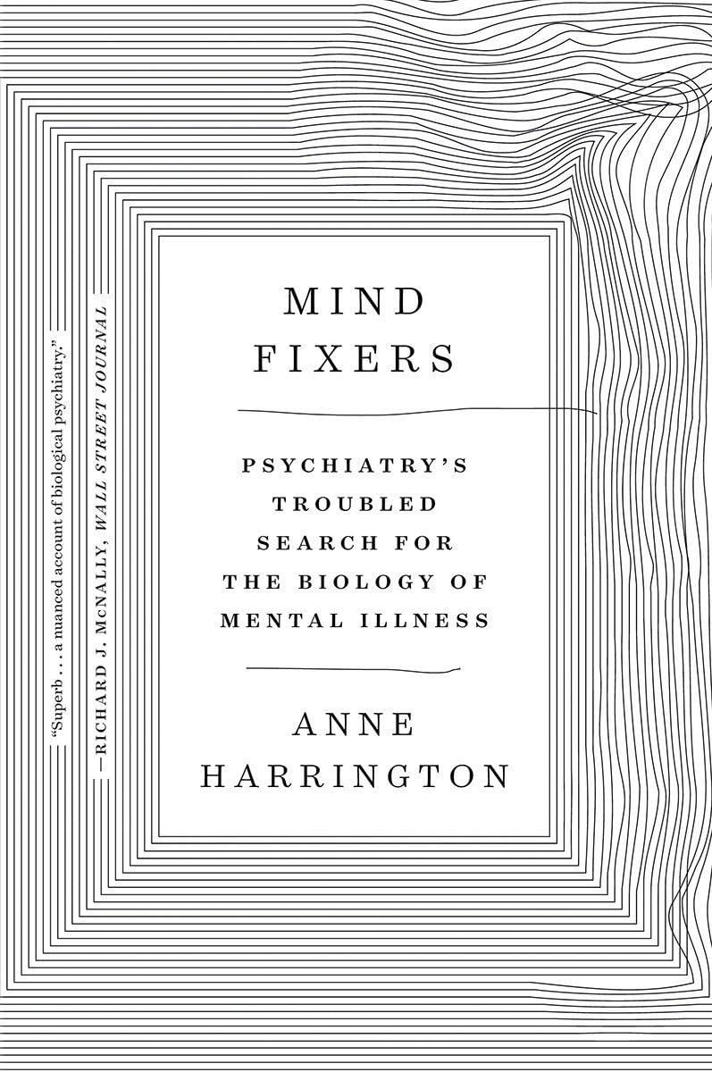 Mind Fixers: Psychiatrys Troubled Search for the Biology of Mental Illness