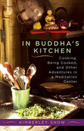 In Buddhas Kitchen: Cooking, Being Cooked, and Other Adventures in a Meditation Center