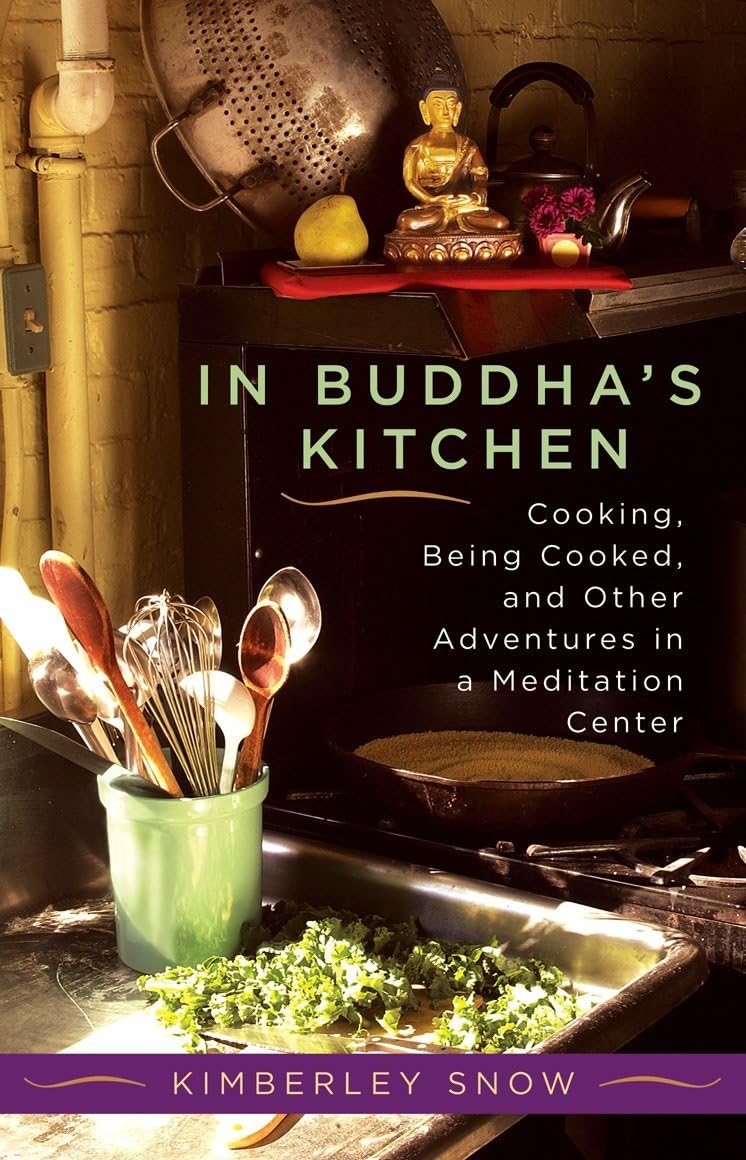 In Buddhas Kitchen: Cooking, Being Cooked, and Other Adventures in a Meditation Center