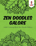 Zen Doodles Galore : Adult Coloring Book Zen Doodle Edition