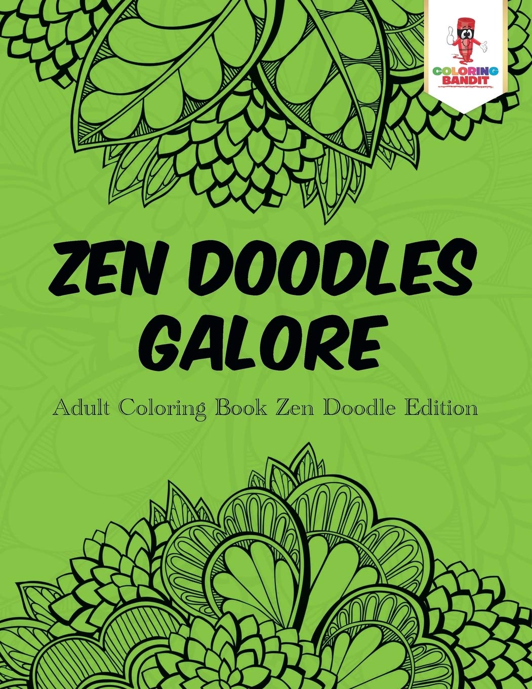 Zen Doodles Galore : Adult Coloring Book Zen Doodle Edition