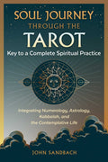 Soul Journey Through The Tarot: Key To A Complete Spiritual Practice