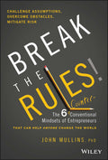Break the Rules!: The 6 CounterConventional Minds ets of EntrepreneursThat Can Help Anyone Change th e World