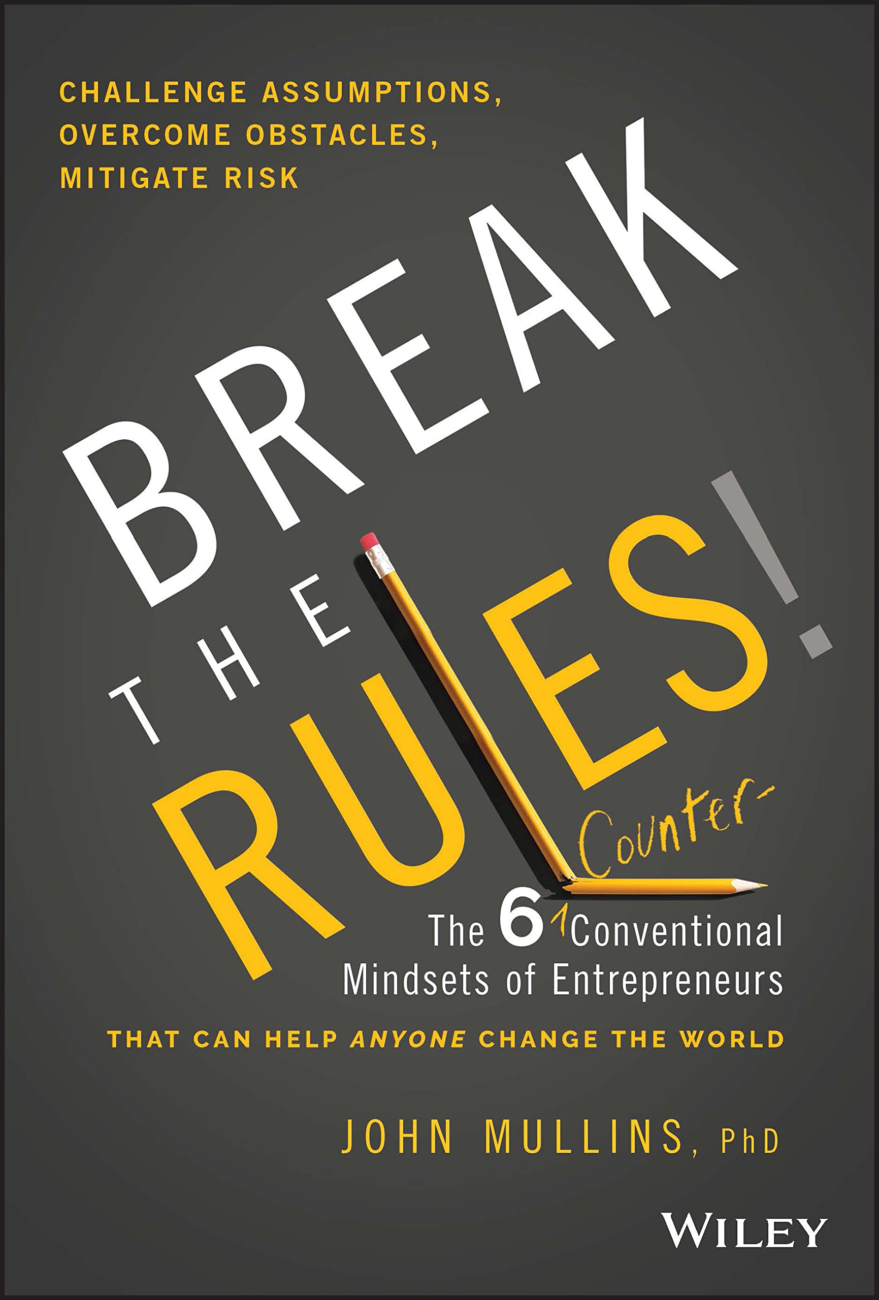 Break the Rules!: The 6 CounterConventional Minds ets of EntrepreneursThat Can Help Anyone Change th e World