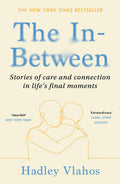 The InBetween: Stories of Care and Connection in Lifes Final Moments