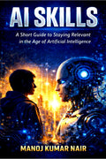 AI SKILLS: A Short Guide to Staying Relevant in the Age of Artificial Intelligence