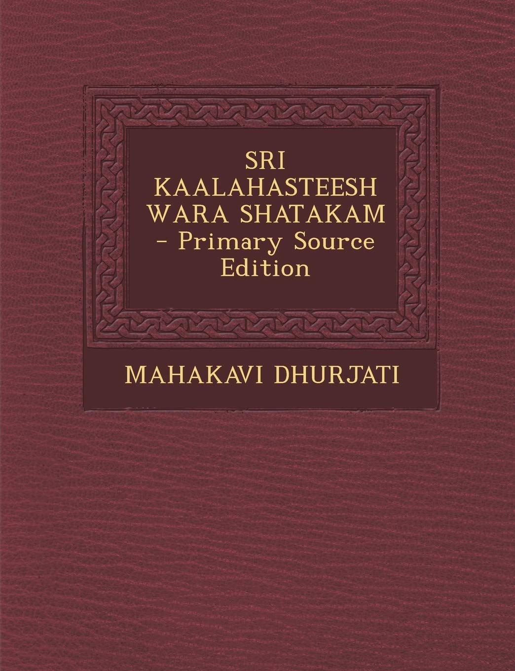 Sri Kaalahasteeshwara Shatakam  Primary Source Edition