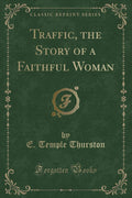 Traffic, the Story of a Faithful Woman (Classic Reprint)