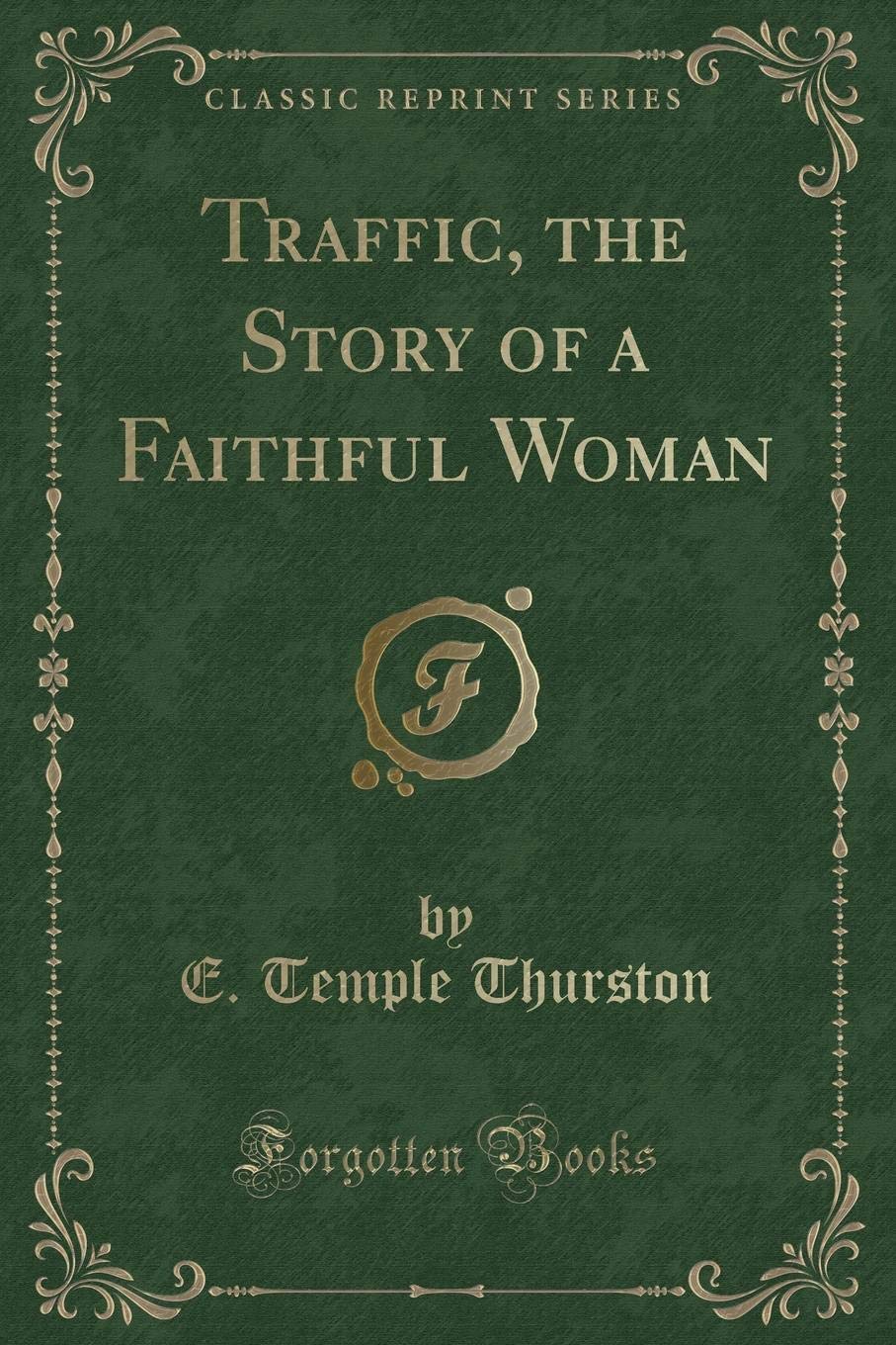 Traffic, the Story of a Faithful Woman (Classic Reprint)