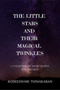 THE LITTLE STARS AND THEIR MAGICAL TWINKLES : (A COLLECTION OF SHORT STORIES FOR CHILDREN)