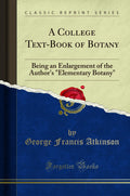 A College TextBook of Botany: Being an Enlargement of the Authors Elementary Botany (Classic Reprint)
