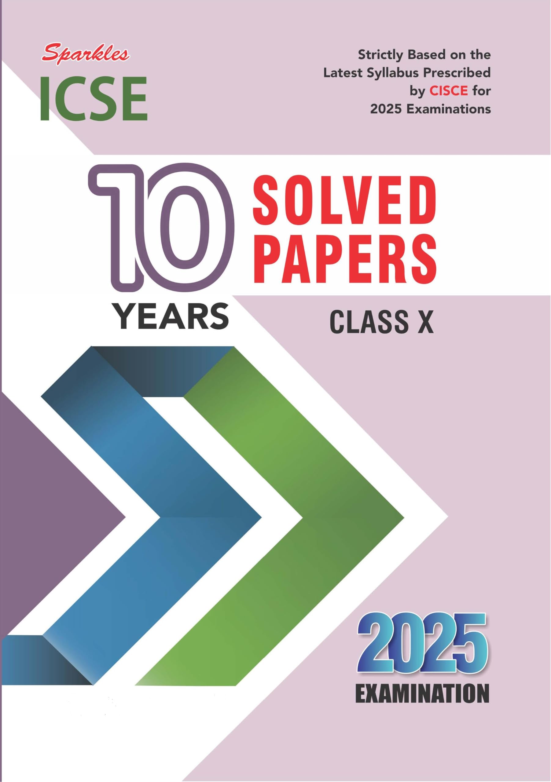 Sparkles ICSE 10 Years Solved Papers for ICSE Class 10 (Strictly Based on the Latest Syllabus Prescribed by CISCE for 2025 Exami