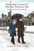 Amikor esik a vrs h When the red snow falls : My fight with anxiety in Budapest
