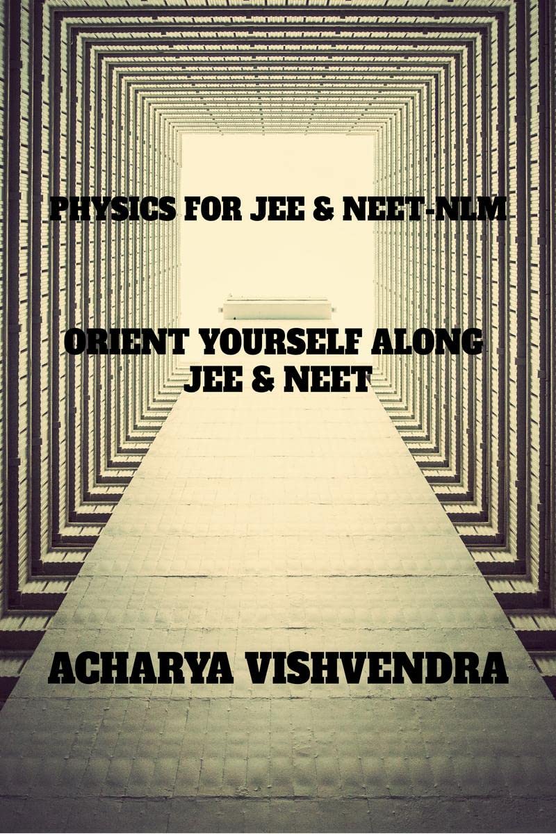 PHYSICS FOR JEE & NEETNLM : ORIENT YOUR PREPARATION ALONG JEE & NEET